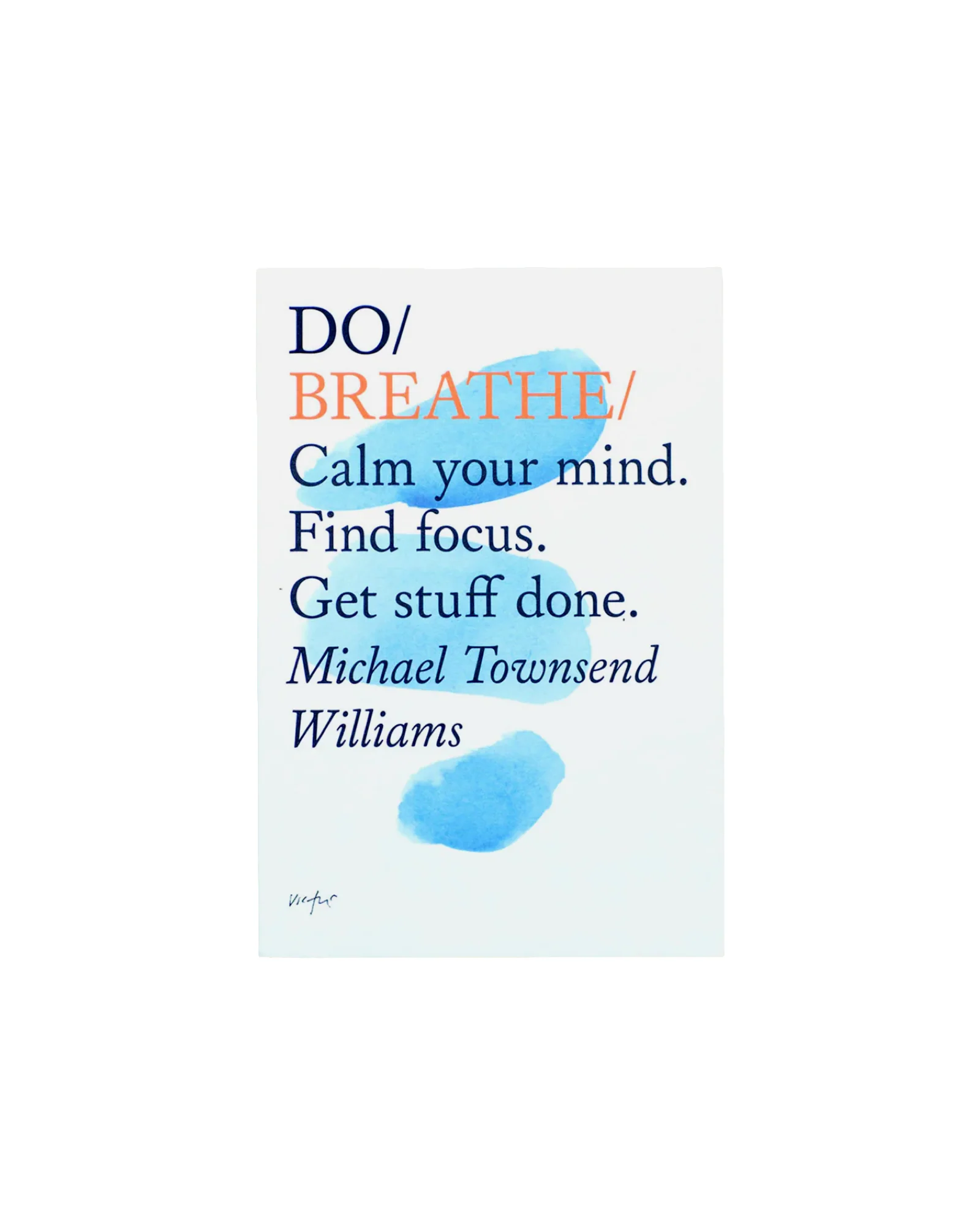 Do Breathe: Calm Your Mind. Find Focus. Get Stuff Done.